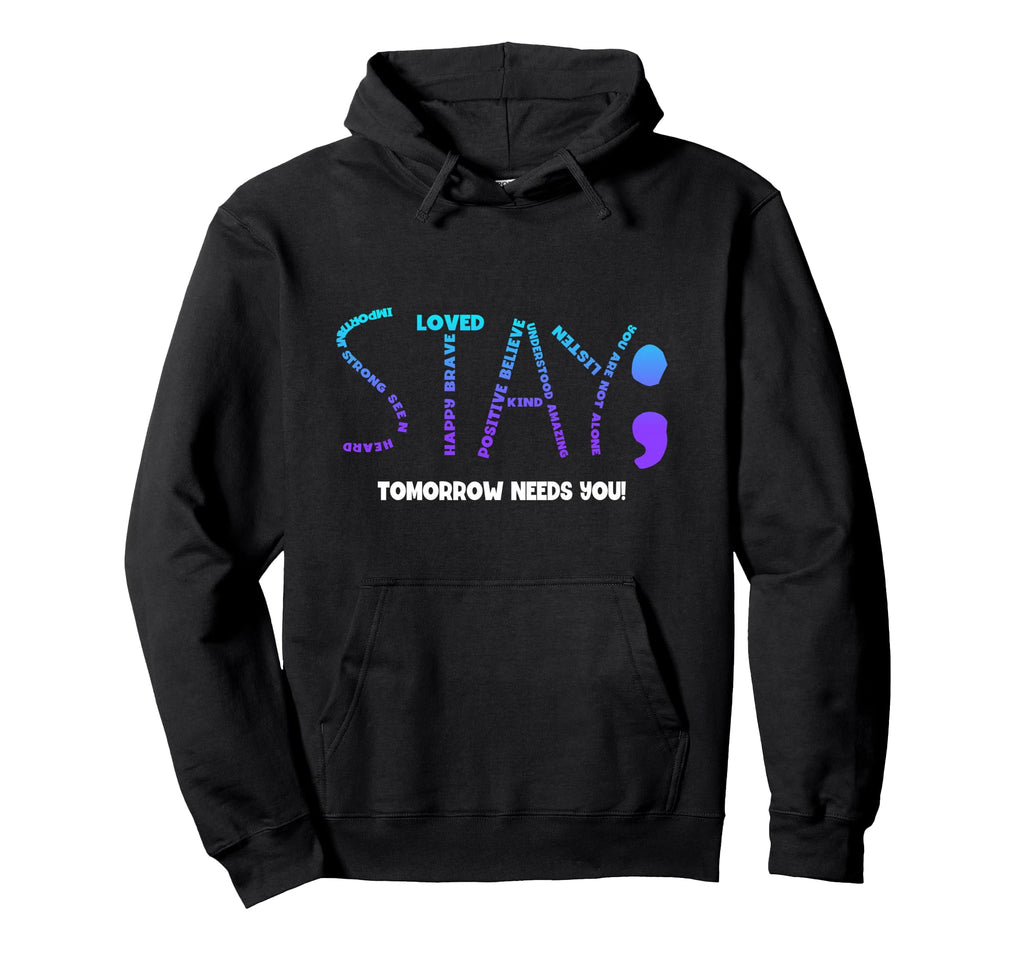 Stay Tomorrow Needs You Suicide Hoodie - Custom Art Print for Adults - T-Shirt, Sweatshirt, Hoodie