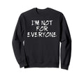 Im Not Everyone Funny Shy Sweatshirt - Casual Everyday Wear for Adults - T-Shirt, Sweatshirt, Hoodie