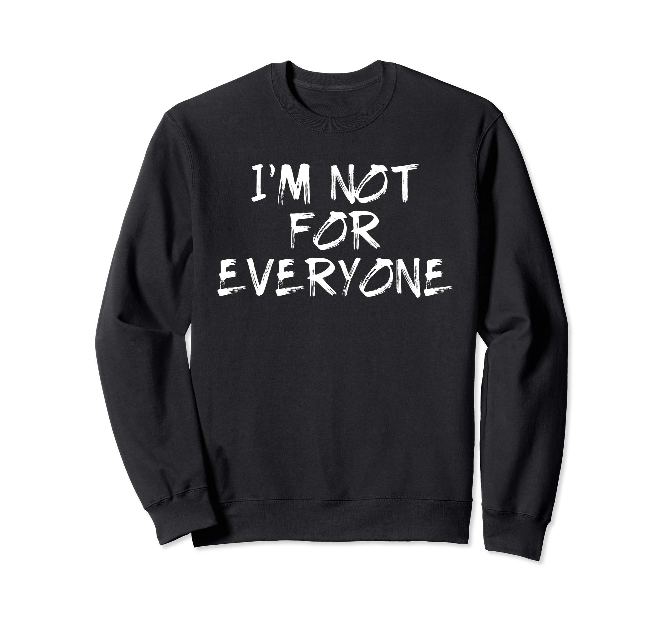 Im Not Everyone Funny Shy Sweatshirt - Casual Everyday Wear for Adults - T-Shirt, Sweatshirt, Hoodie