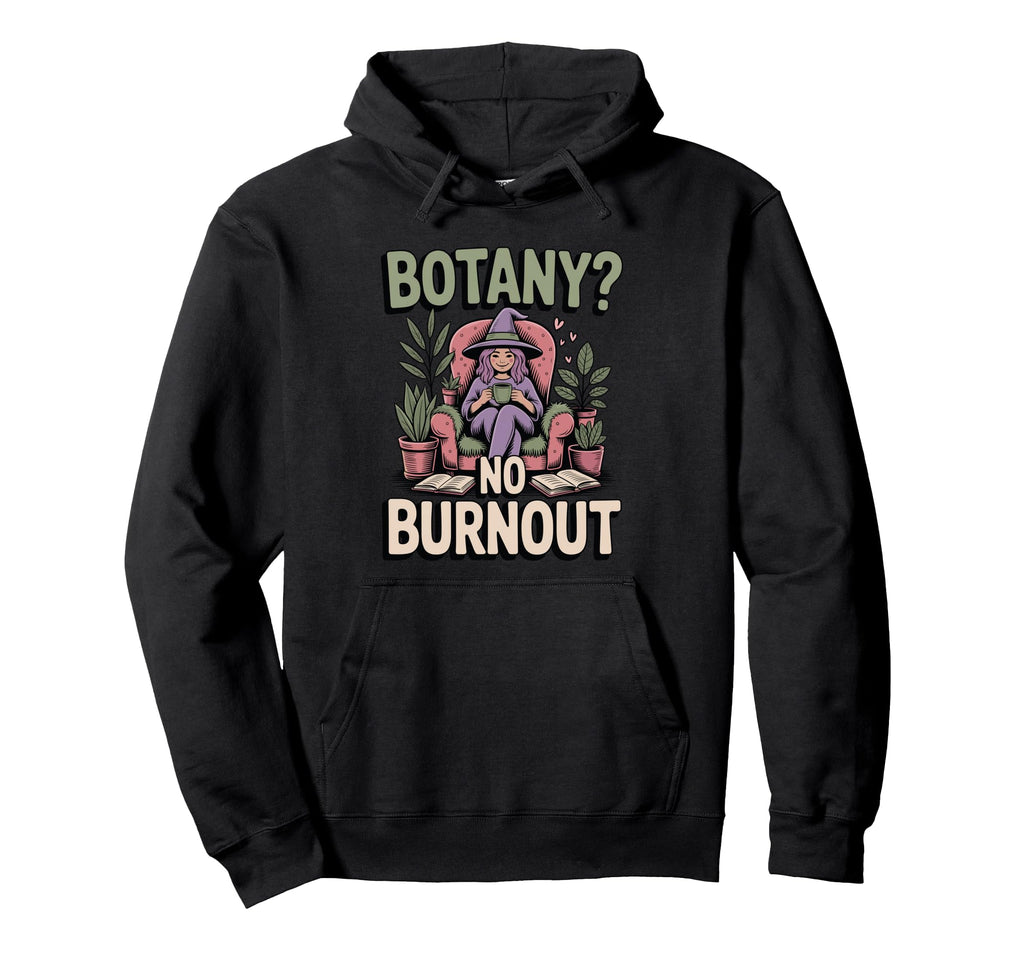 Botany No Burnout Funny Plant Witch Hoodie - Fun Novelty Design Men Women - T-Shirt, Sweatshirt, Hoodie