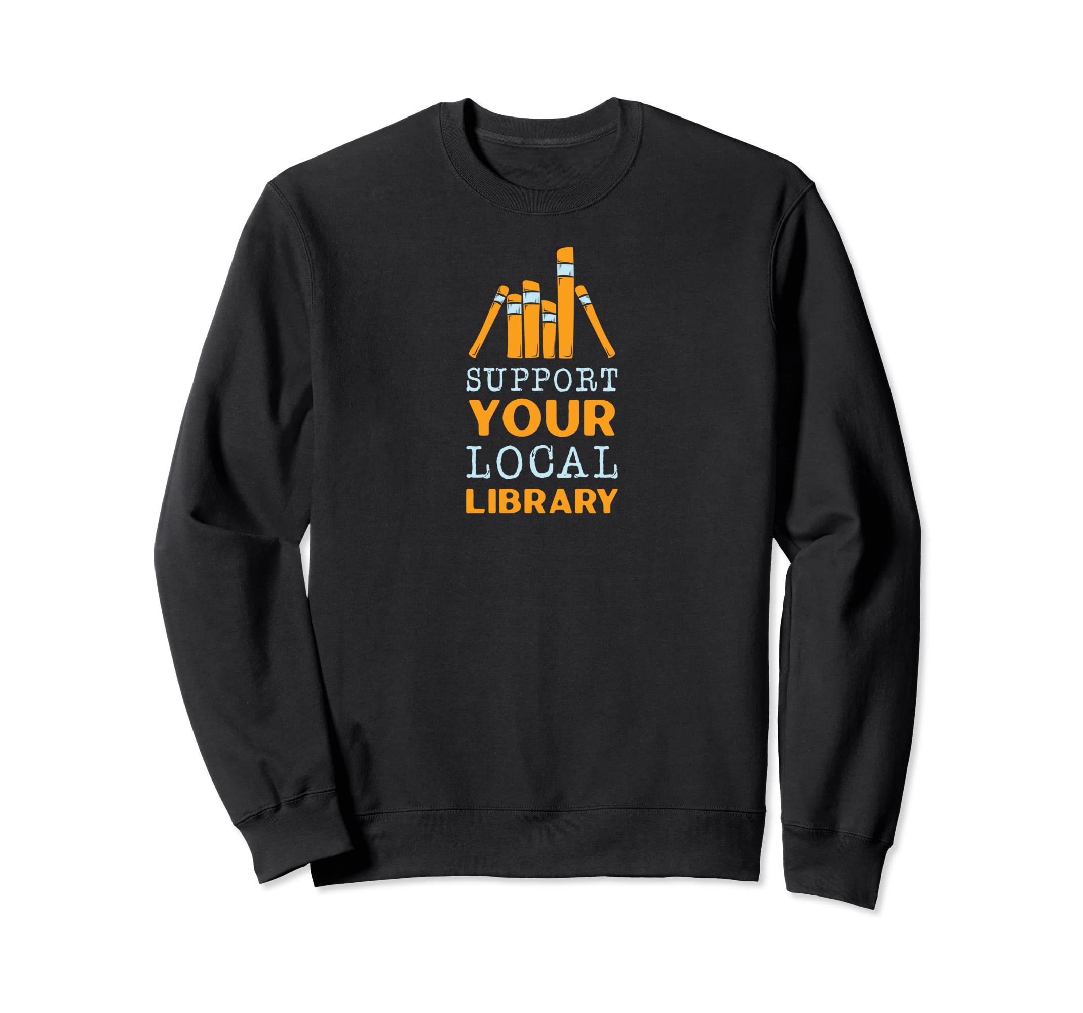 Support Your Local Library Students Sweatshirt - Aesthetic Graphic Unisex - T-Shirt, Sweatshirt, Hoodie