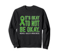 Its Okay To Not Be Okay Mental Sweatshirt - Aesthetic Graphic Men Women - T-Shirt, Sweatshirt, Hoodie