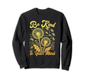 Hippie Flower Power Be Kind To Your Sweatshirt - Trendy Graphic Men Women - T-Shirt, Sweatshirt, Hoodie