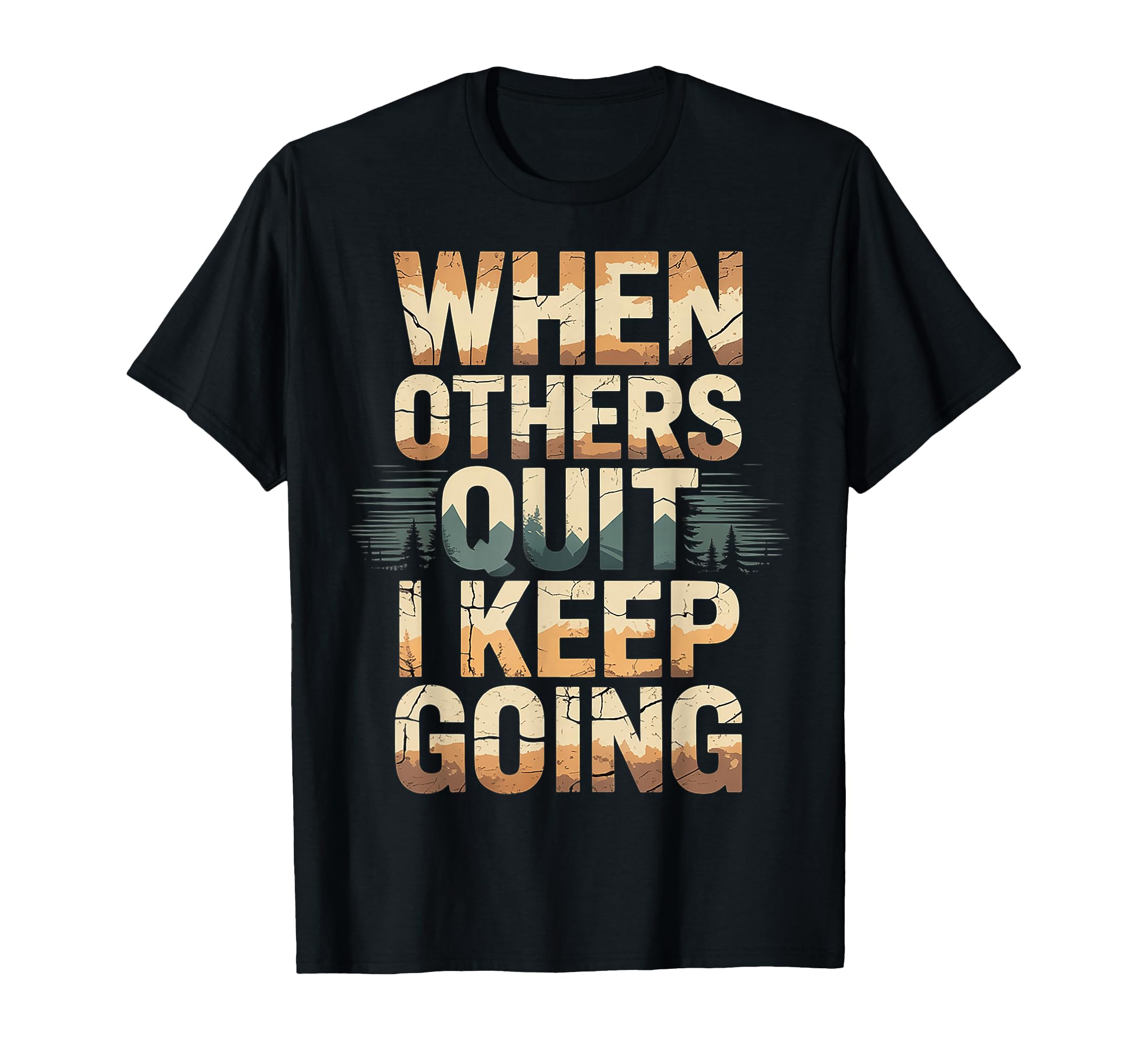 When Others Quit I Keep Going T-Shirt - Aesthetic Graphic for Adults - T-Shirt, Sweatshirt, Hoodie