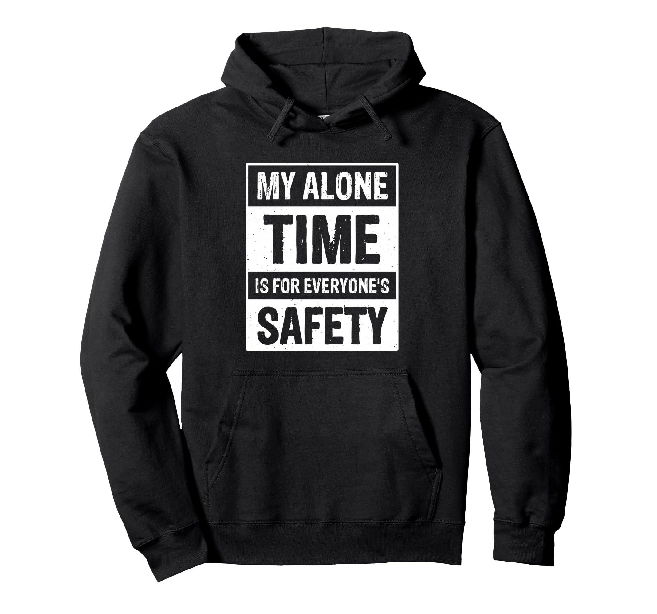 My Alone Time Is Everyones Safety Hoodie - Novelty Apparel Unisex - T-Shirt, Sweatshirt, Hoodie