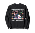 Overstimulated But Festive Sweatshirt - Minimalist Print Unisex - T-Shirt, Sweatshirt, Hoodie