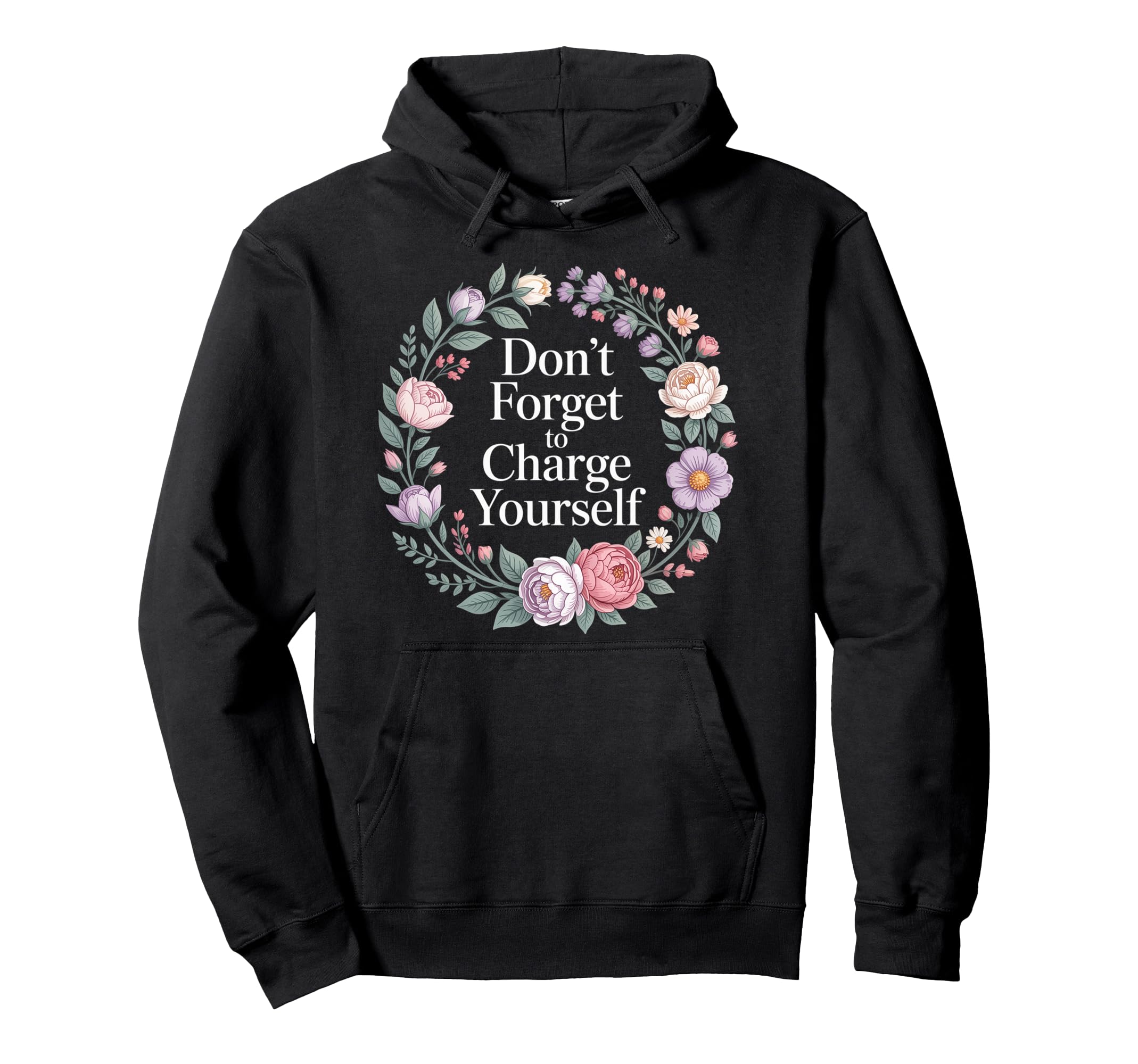 Dont Forget To Charge Yourself Self Hoodie - Casual Everyday Wear Unisex - T-Shirt, Sweatshirt, Hoodie