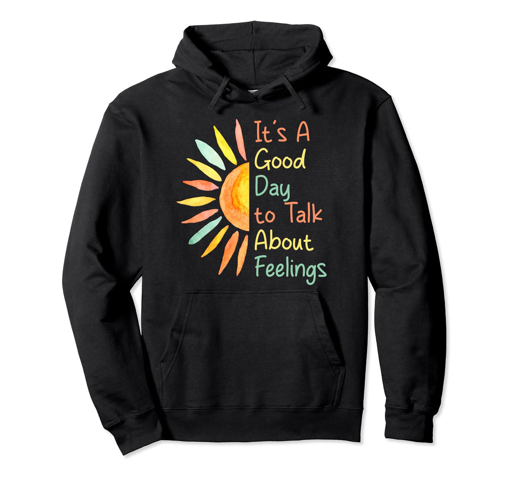 Its Good Day To Talk About Feelings Hoodie - Unique Graphic Men Women - T-Shirt, Sweatshirt, Hoodie