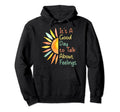 Its Good Day To Talk About Feelings Hoodie - Unique Graphic Men Women - T-Shirt, Sweatshirt, Hoodie