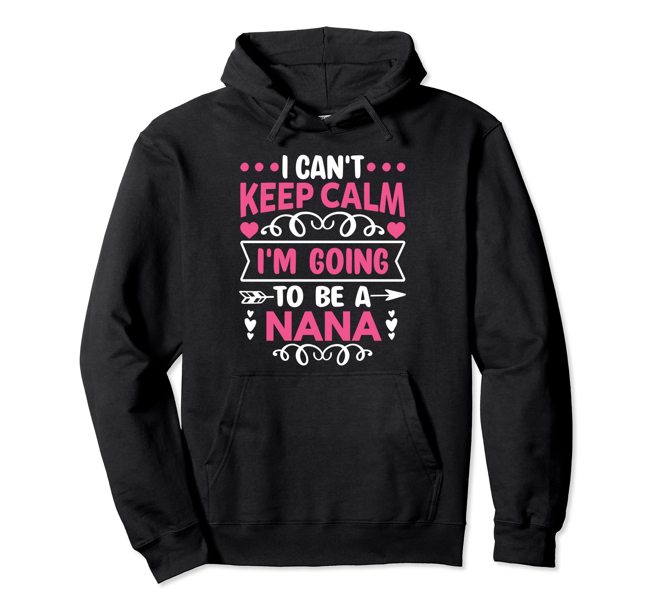 I Cant Keep Calm Im Going To Be Nana Hoodie - Novelty Apparel Men Women - T-Shirt, Sweatshirt, Hoodie