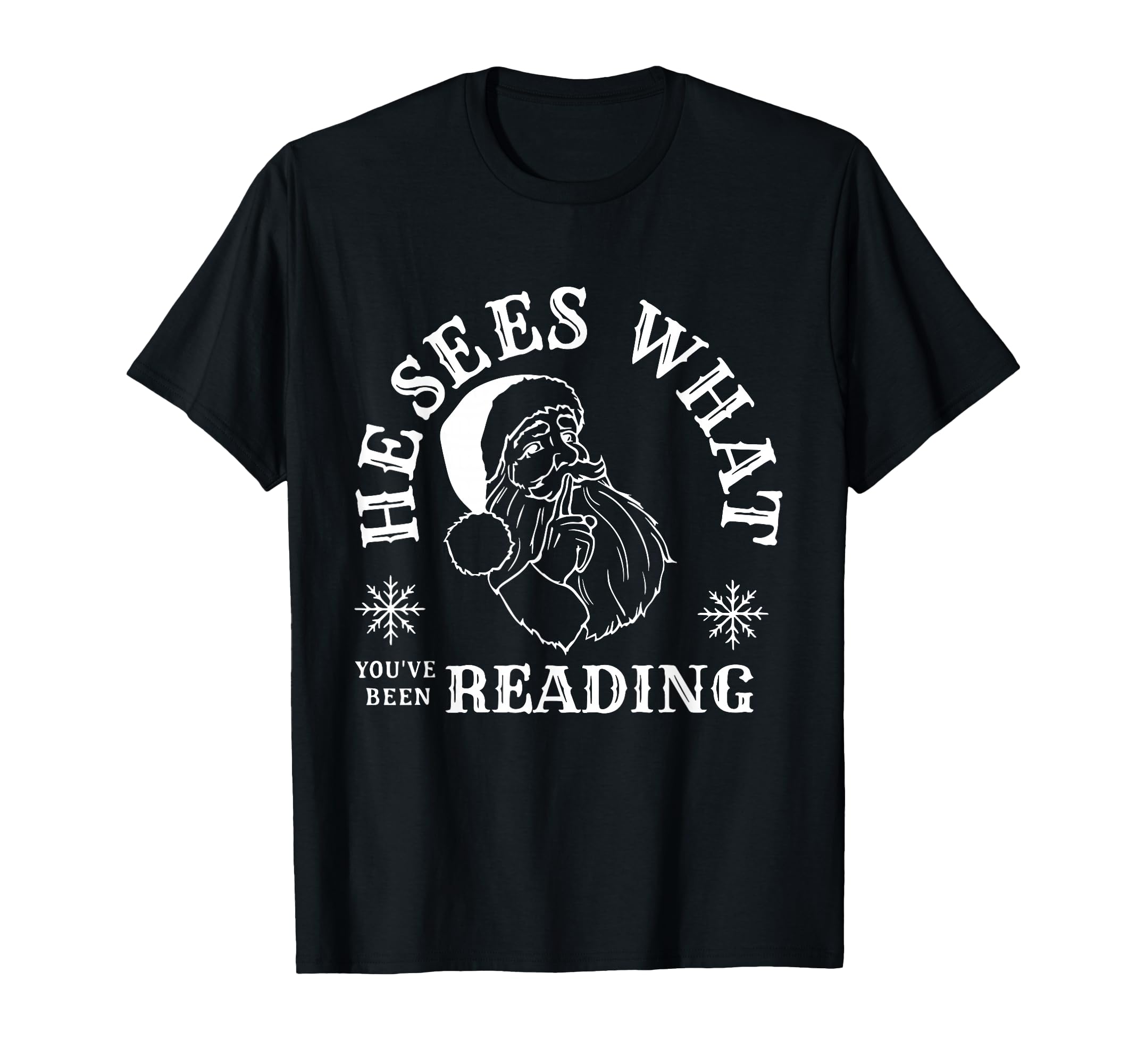 He Sees What Youve Been Reading Santa T-Shirt - Fun Novelty Design Unisex - T-Shirt, Sweatshirt, Hoodie