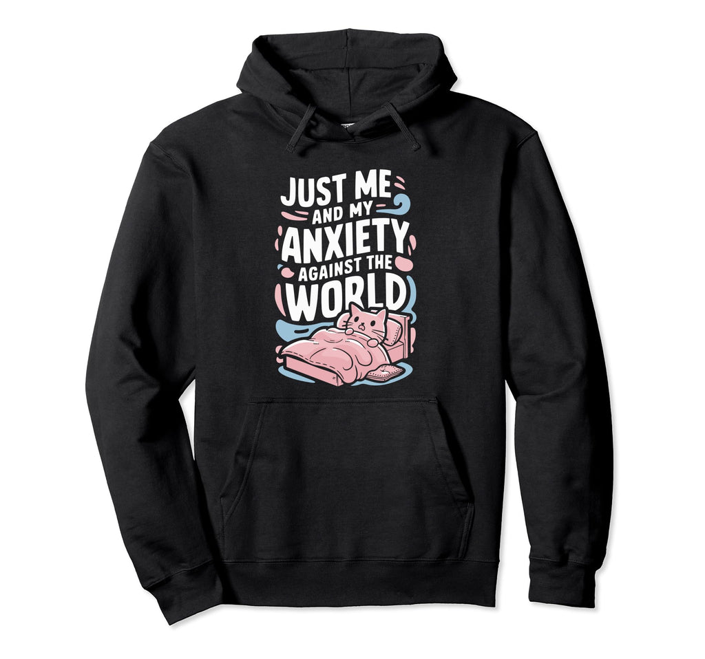 Just Me And My Anxiety Against World Hoodie - Streetwear Style Men Women - T-Shirt, Sweatshirt, Hoodie