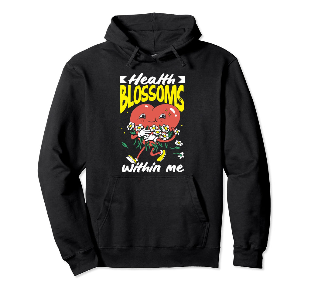 Health Blossoms Within Me Inspirational Hoodie - Custom Art Print Men Women - T-Shirt, Sweatshirt, Hoodie