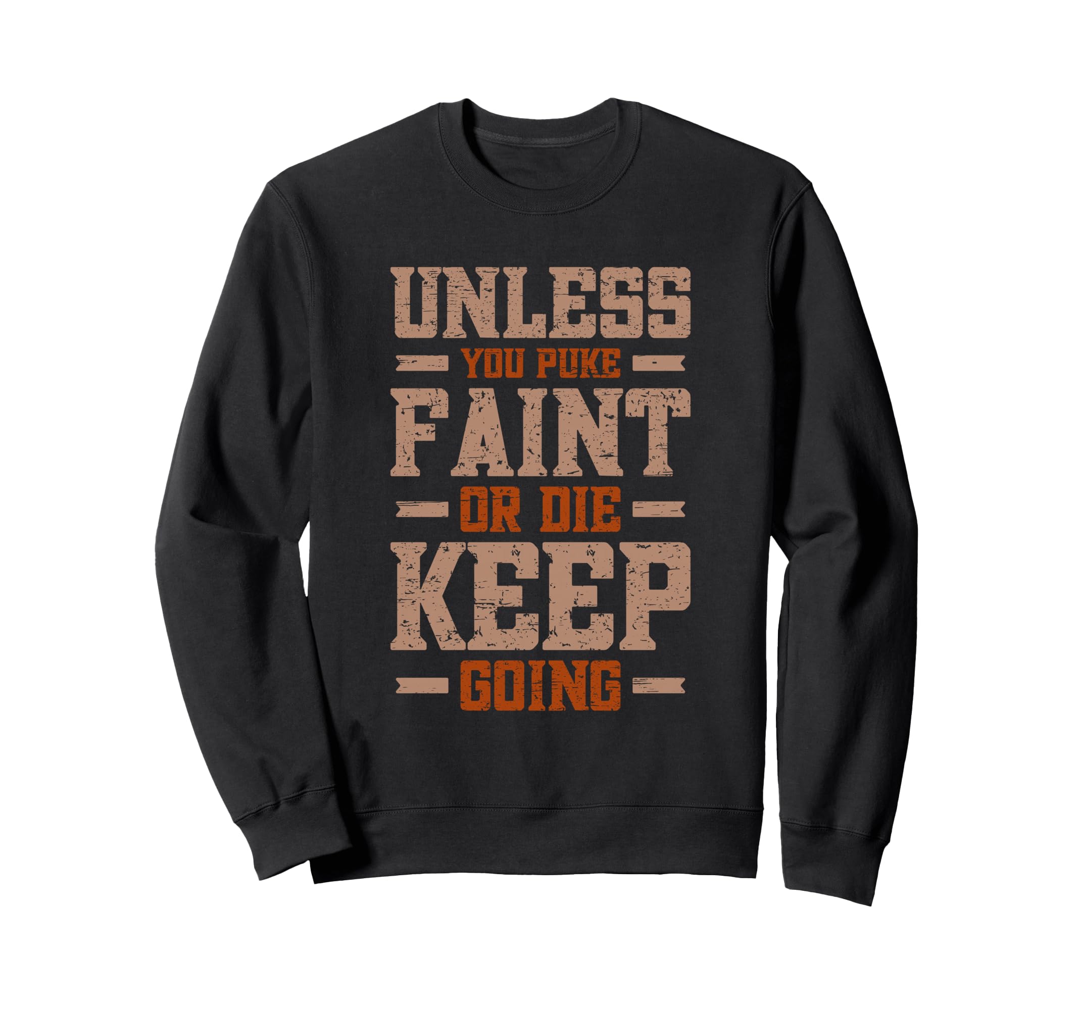 Unless You Puke Faint Or Die Keep Sweatshirt - Unique Graphic Men Women - T-Shirt, Sweatshirt, Hoodie