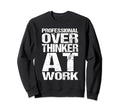 Professional Overthinker Work Sweatshirt - Fun Novelty Design Men Women - T-Shirt, Sweatshirt, Hoodie