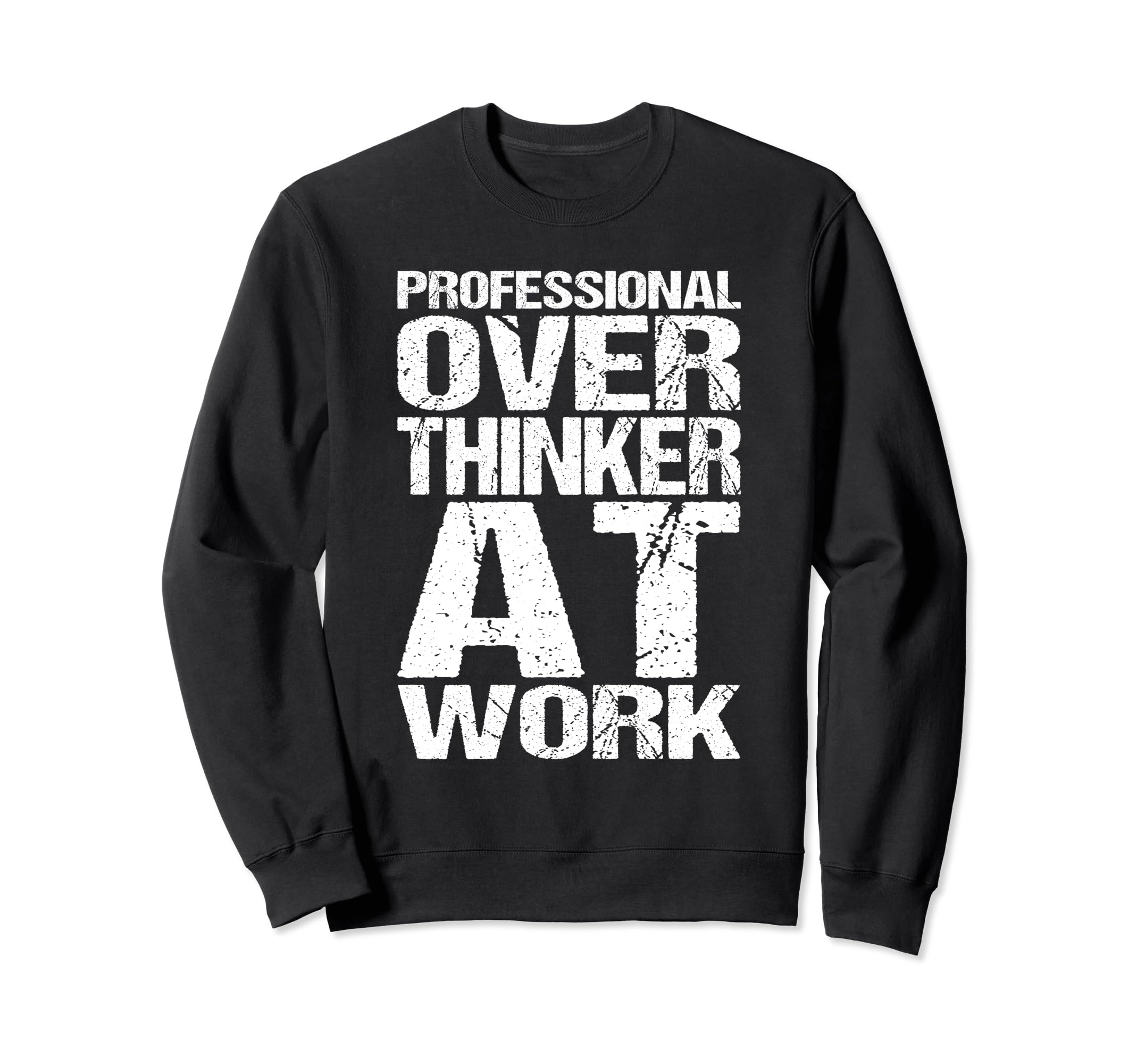 Professional Overthinker Work Sweatshirt - Fun Novelty Design Men Women - T-Shirt, Sweatshirt, Hoodie