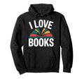 I Love Books Bookworm Reading Lovers Hoodie - Novelty Apparel Men Women - T-Shirt, Sweatshirt, Hoodie