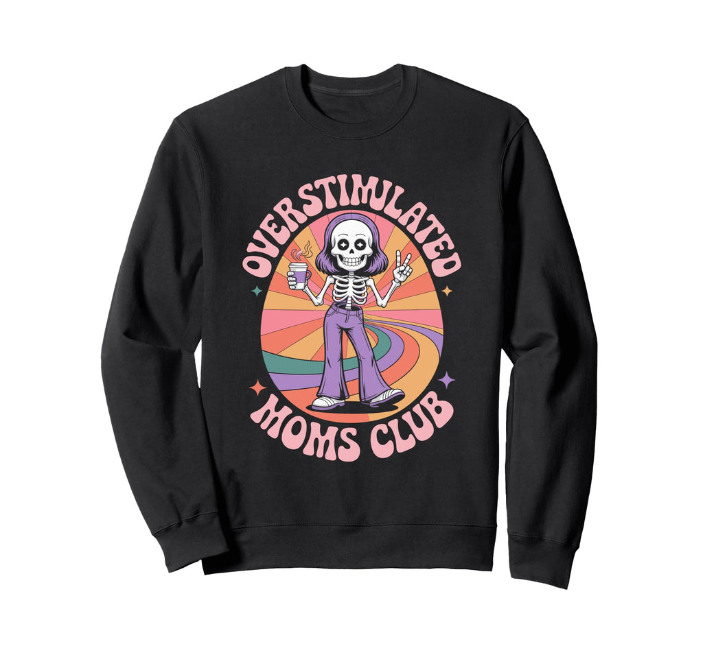 Overstimulated Moms Club Mothers Sweatshirt - Unique Graphic for Adults - T-Shirt, Sweatshirt, Hoodie