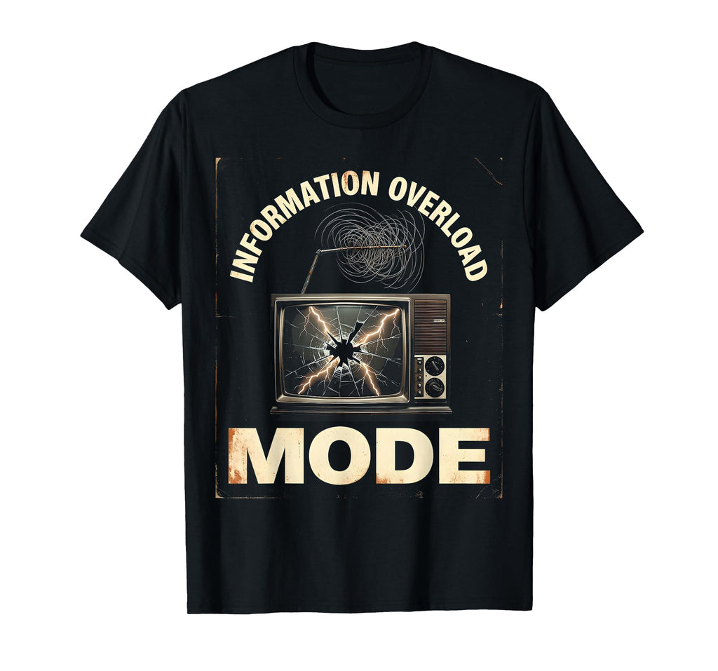 Information Overload Mode T-Shirt - Trendy Graphic for Adults - T-Shirt, Sweatshirt, Hoodie
