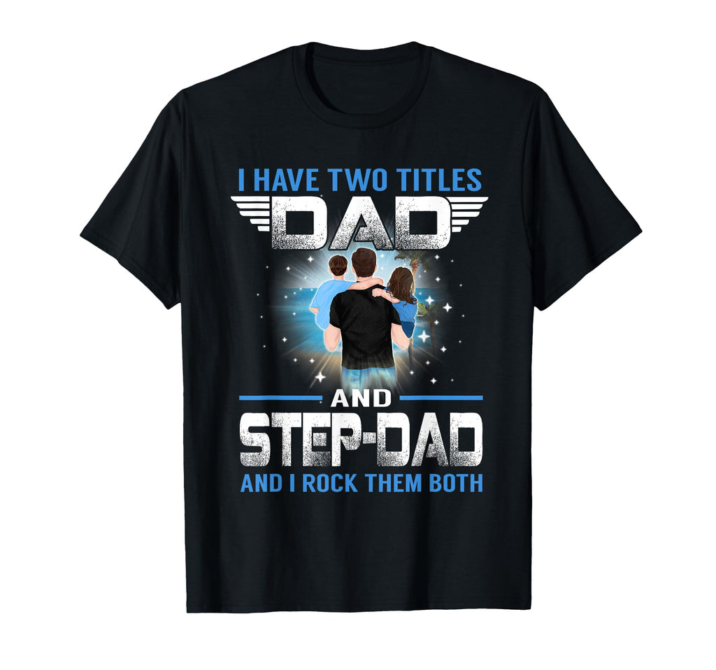I Have Two Titles Dad And Step Dad T-Shirt - Minimalist Print for Adults - T-Shirt, Sweatshirt, Hoodie
