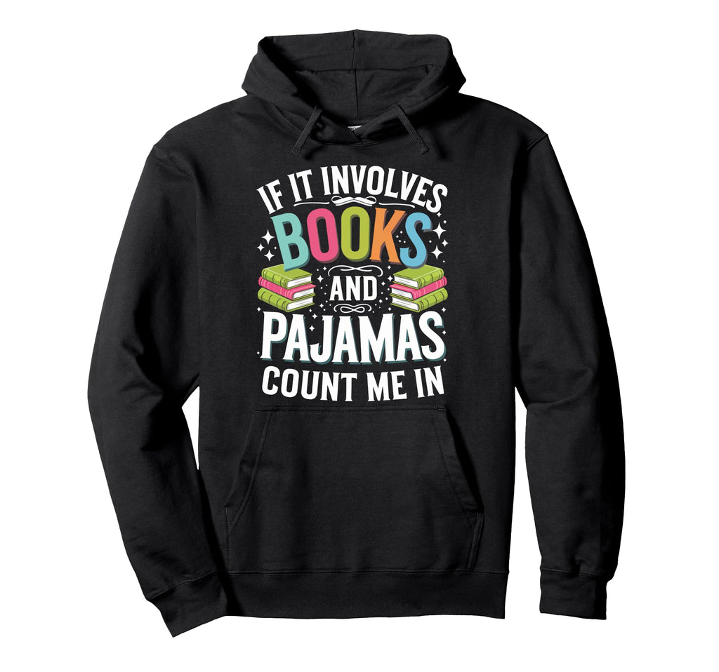 If It Involves Books And Pajamas Count Hoodie - Minimalist Print Men Women - T-Shirt, Sweatshirt, Hoodie