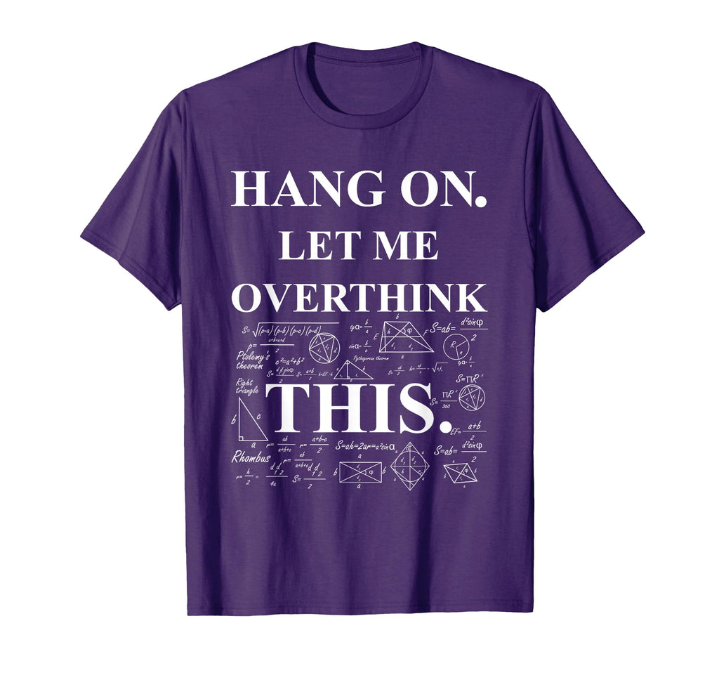 Hang Let Me Overthink This Back To T-Shirt - Fun Novelty Design Unisex - T-Shirt, Sweatshirt, Hoodie