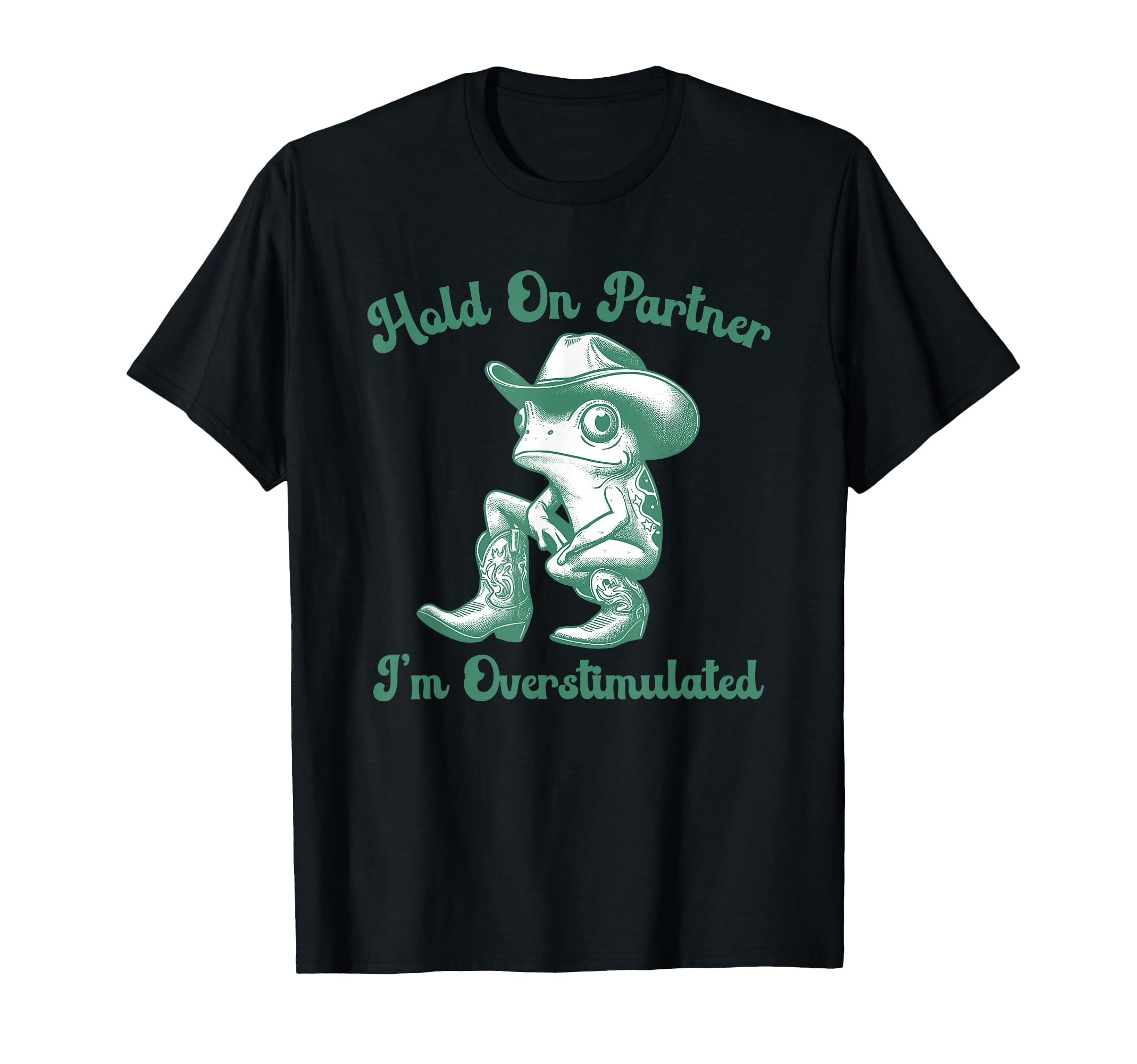 Hold Partner Im Overstimulated T-Shirt - Casual Everyday Wear Unisex - T-Shirt, Sweatshirt, Hoodie