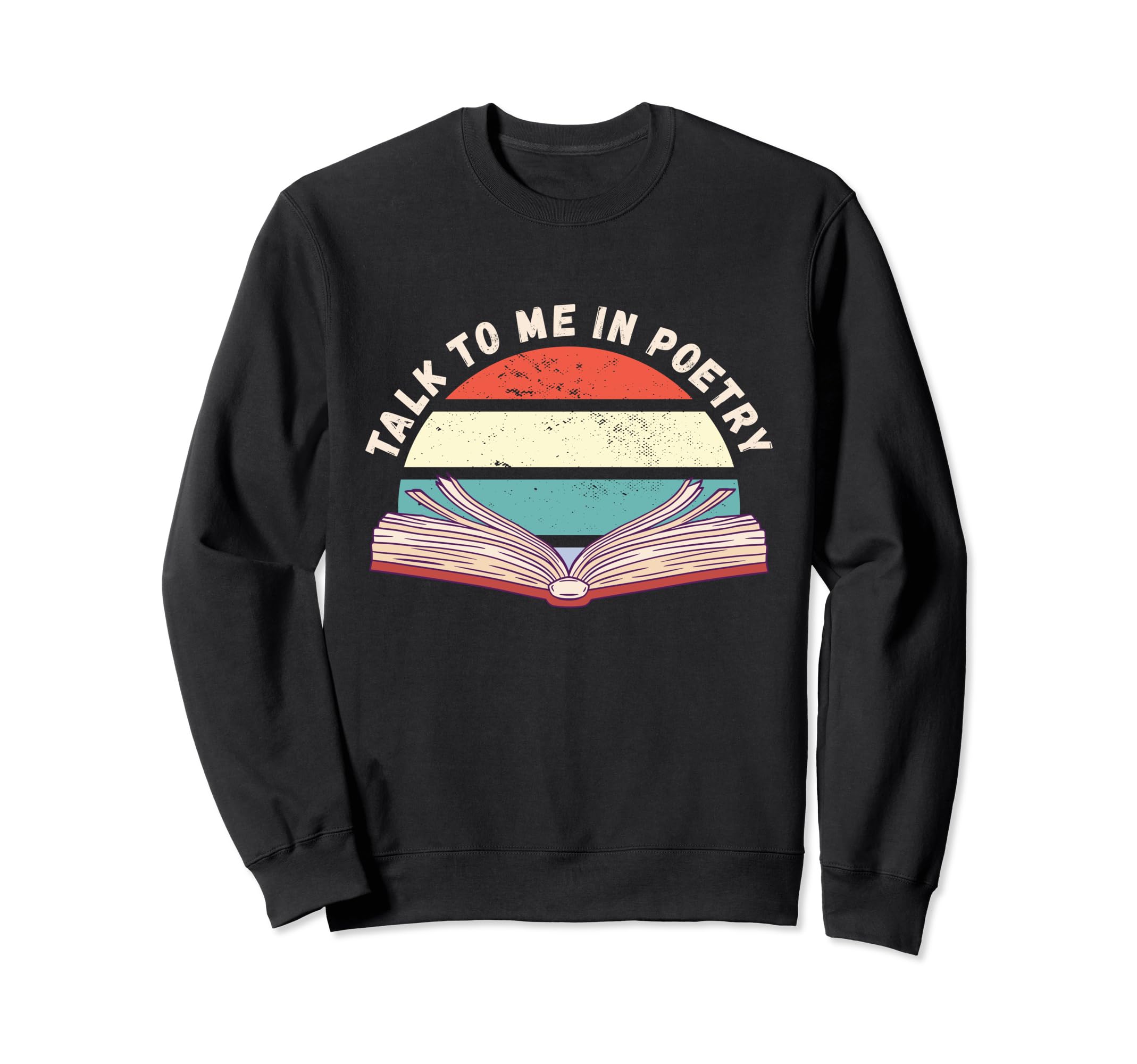 Talk To Me Poetry Poem Literature Sweatshirt - Streetwear Style Men Women - T-Shirt, Sweatshirt, Hoodie
