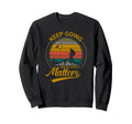Mental Health Matters Keep Going Sweatshirt - Aesthetic Graphic Men Women - T-Shirt, Sweatshirt, Hoodie