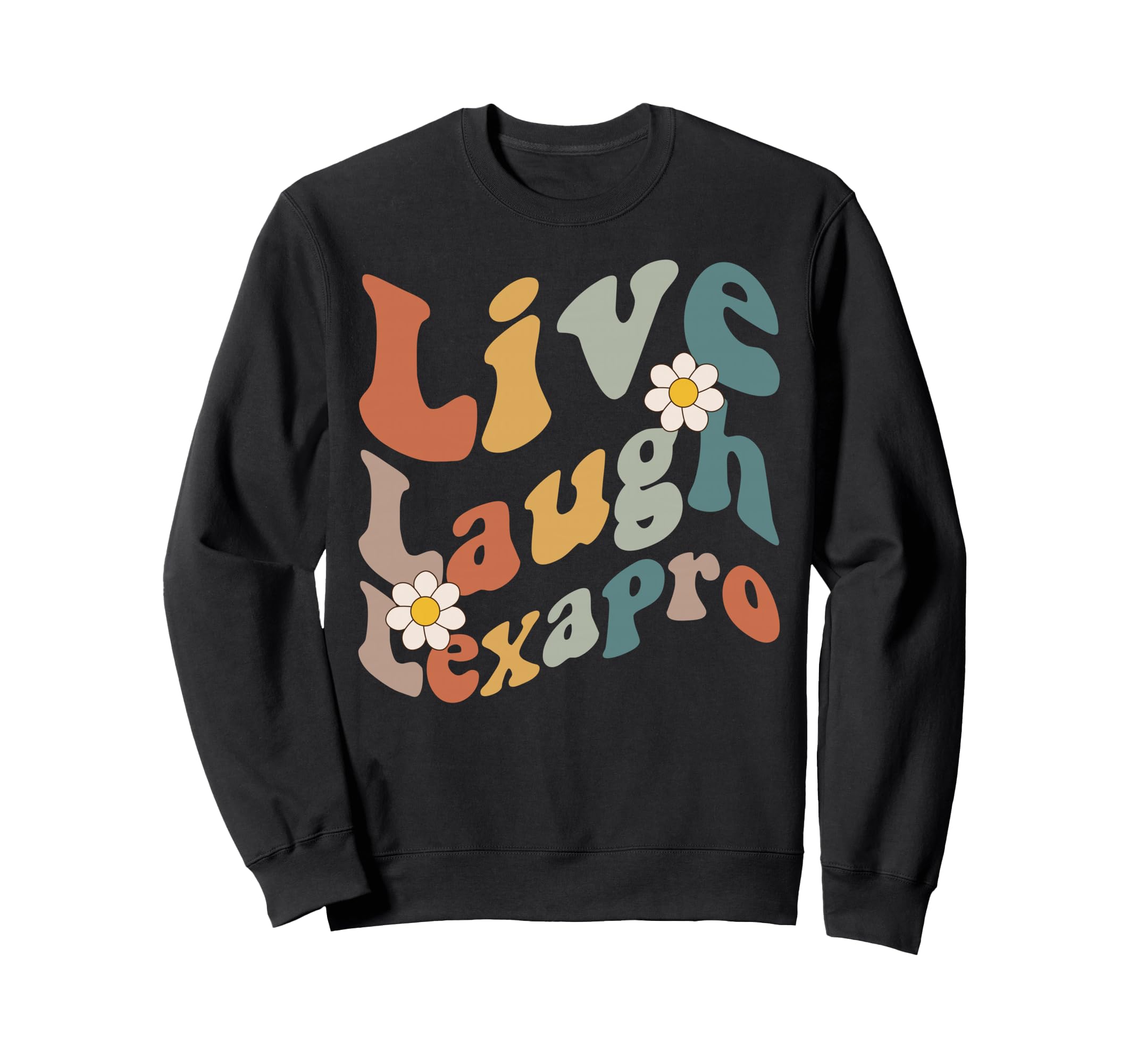 Live Laugh Lexapro Groovy Mental Sweatshirt - Trendy Graphic Men Women - T-Shirt, Sweatshirt, Hoodie