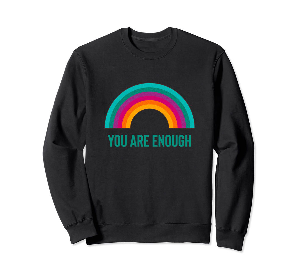 You Are Enough Rainbow Sweatshirt - Trendy Graphic for Adults - T-Shirt, Sweatshirt, Hoodie