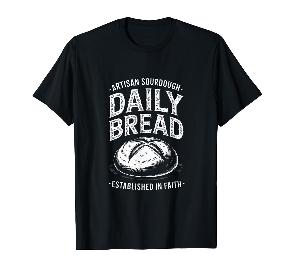 Daily Bread Artisan Sourdough T-Shirt - Custom Art Print for Adults - T-Shirt, Sweatshirt, Hoodie