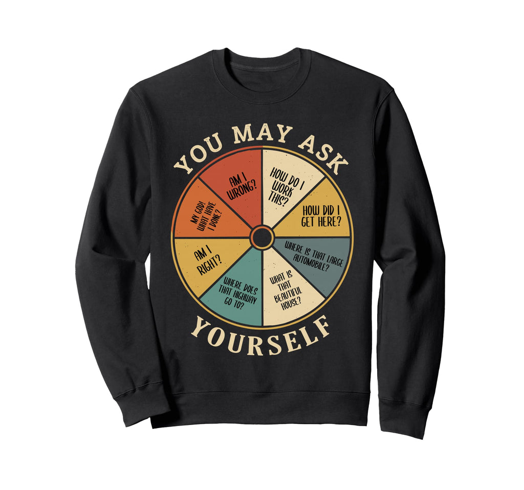 90S You May Ask Yourself Sweatshirt - Minimalist Print Unisex - T-Shirt, Sweatshirt, Hoodie
