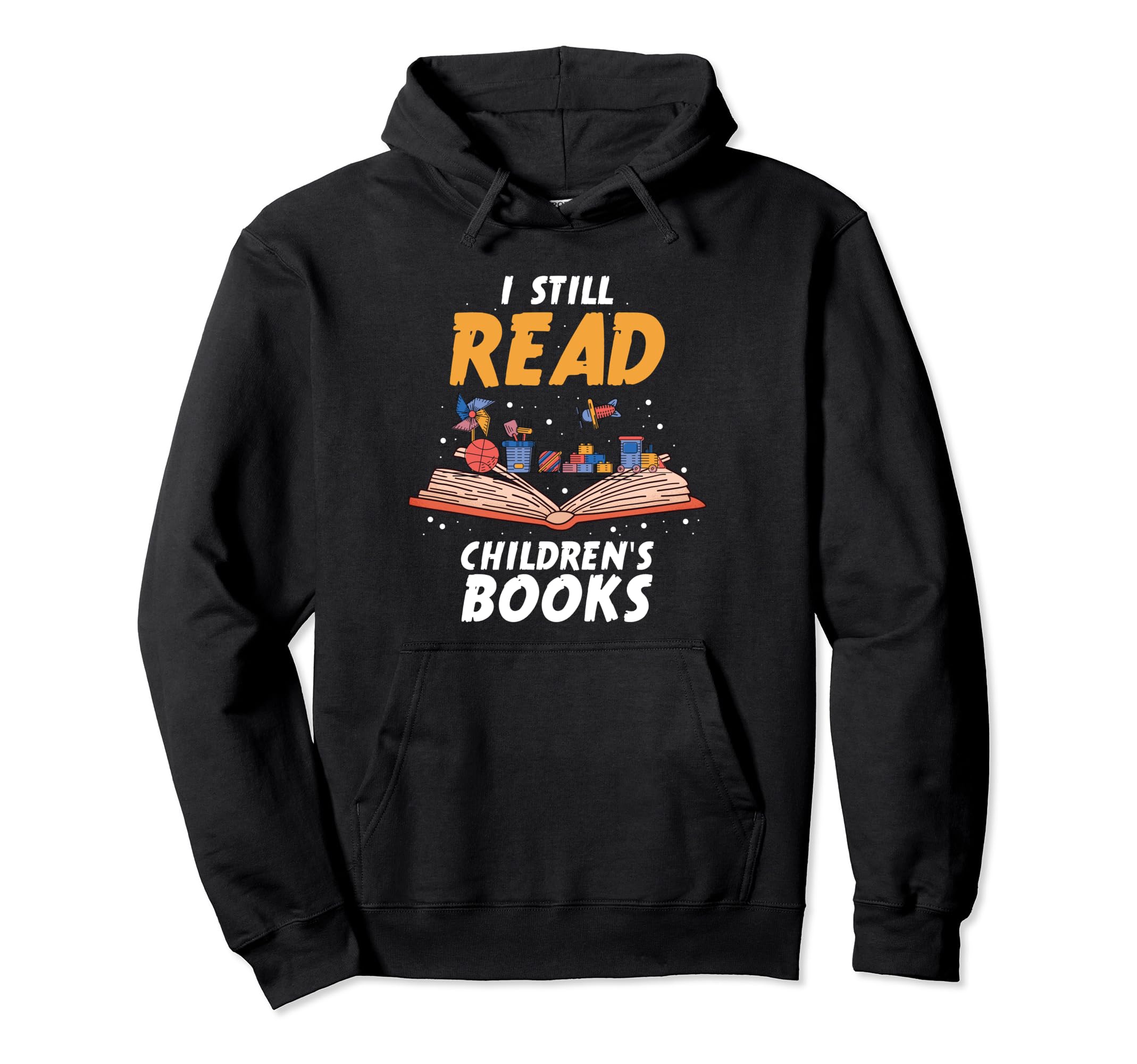 I Still Read Childrens Books Teacher Hoodie - Unique Graphic for Adults - T-Shirt, Sweatshirt, Hoodie