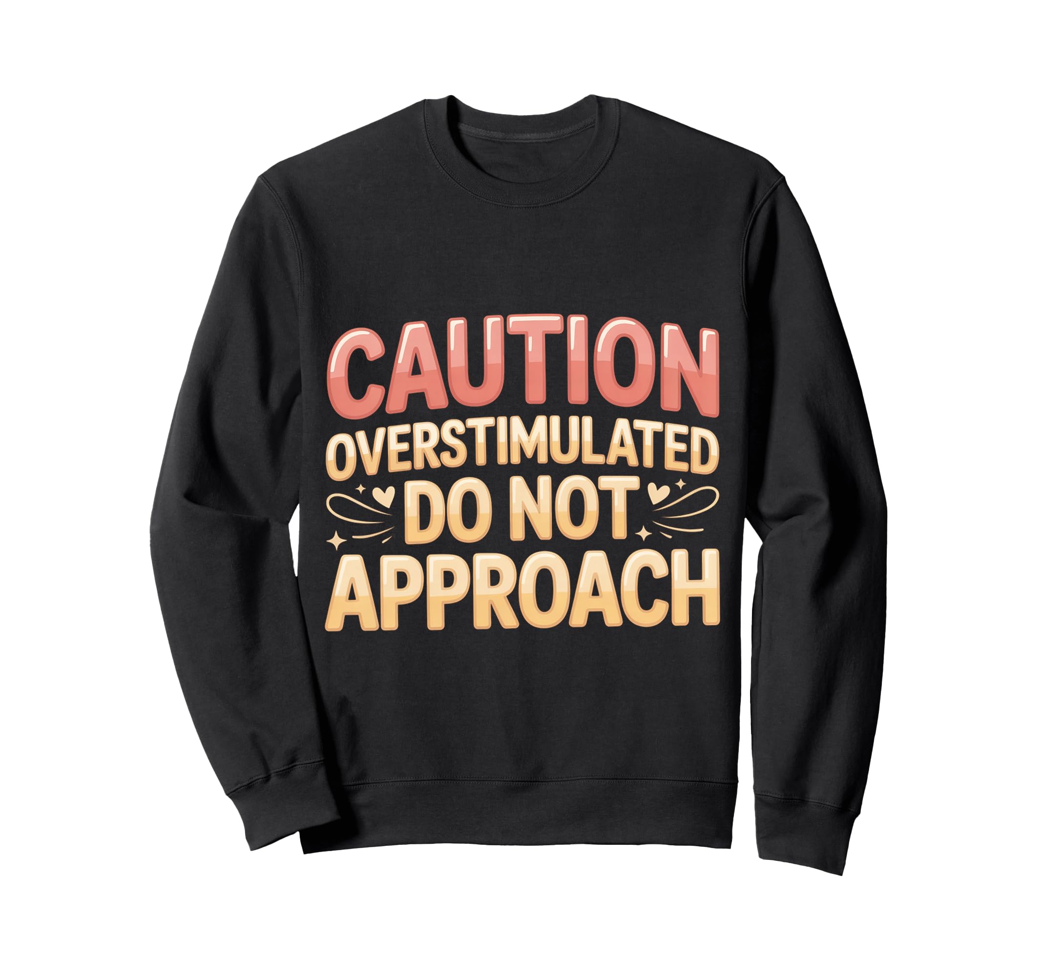 Caution Overstimulated Do Not Sweatshirt - Streetwear Style for Adults - T-Shirt, Sweatshirt, Hoodie