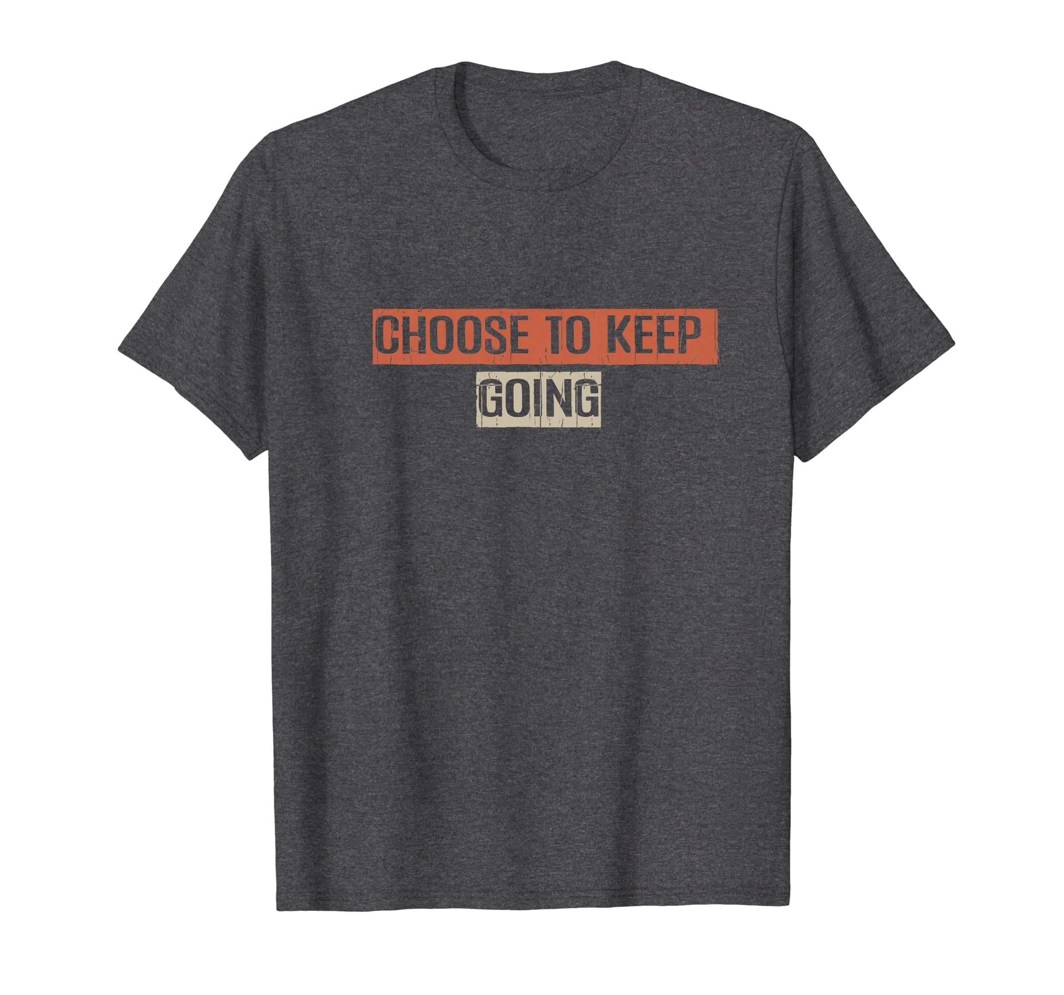80S Funny Choose To Keep Going T-Shirt - Casual Everyday Wear Unisex - T-Shirt, Sweatshirt, Hoodie