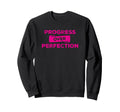 Progress Over Perfection Inspirational Sweatshirt - Unique Graphic Unisex - T-Shirt, Sweatshirt, Hoodie