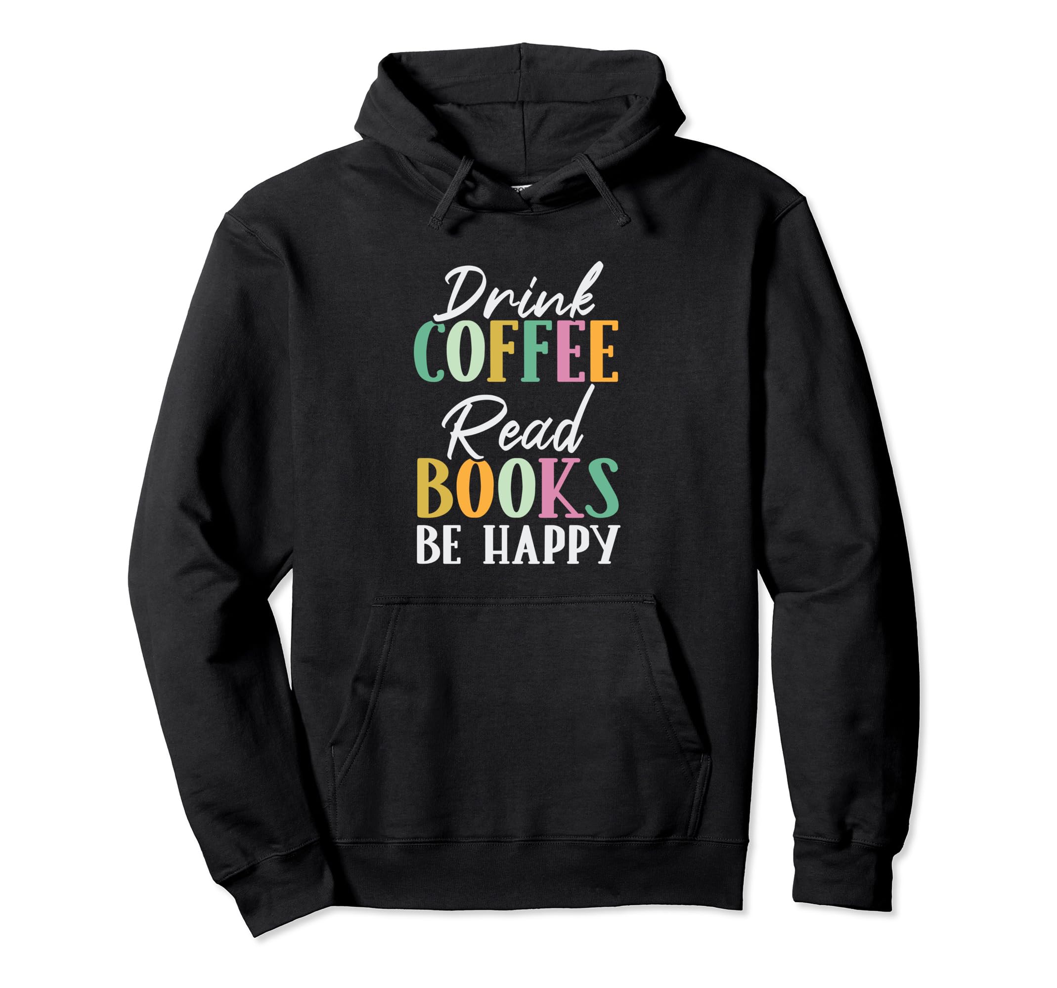Drink Coffee Read Books Be Happy Hoodie - Unique Graphic Men Women - T-Shirt, Sweatshirt, Hoodie