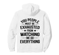 You People Must Be Exhausted From Hoodie - Casual Everyday Wear Unisex - T-Shirt, Sweatshirt, Hoodie