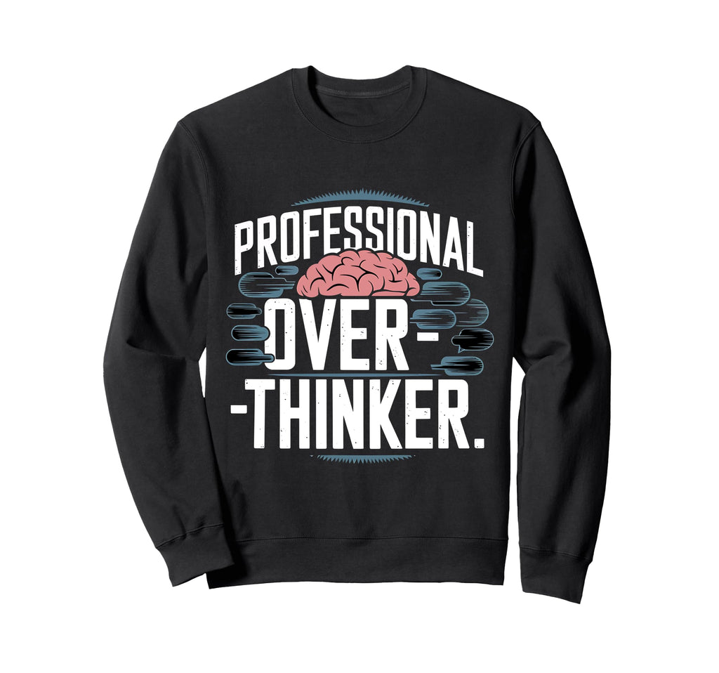 Professional Overthinker Sweatshirt - Unique Graphic for Adults - T-Shirt, Sweatshirt, Hoodie
