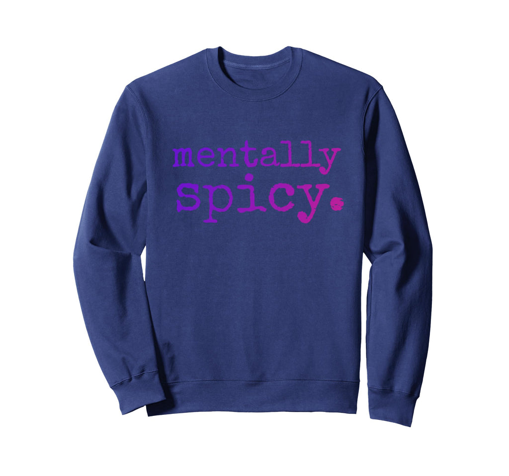 Mentally Spicy Sweatshirt - Trendy Graphic Men Women - T-Shirt, Sweatshirt, Hoodie