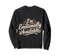 Im Emotionally Available Self Care Sweatshirt - Custom Art Print Men Women - T-Shirt, Sweatshirt, Hoodie
