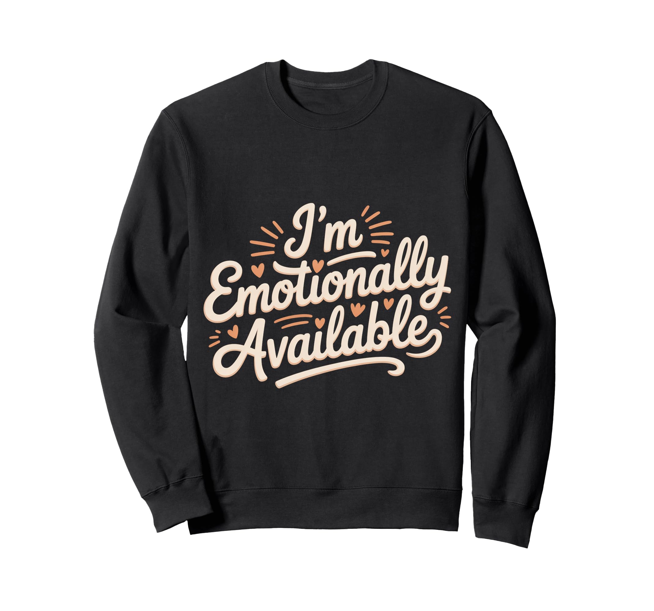 Im Emotionally Available Self Care Sweatshirt - Custom Art Print Men Women - T-Shirt, Sweatshirt, Hoodie