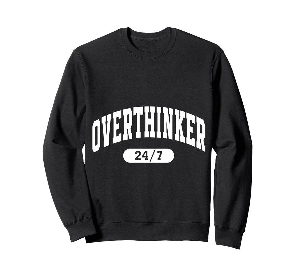 Overthinker Arch Motivation Sweatshirt - Fun Novelty Design Men Women - T-Shirt, Sweatshirt, Hoodie