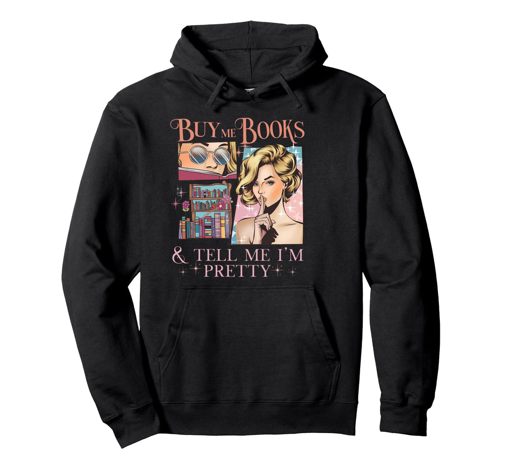Buy Me Books And Tell Me Im Pretty Hoodie - Aesthetic Graphic for Adults - T-Shirt, Sweatshirt, Hoodie