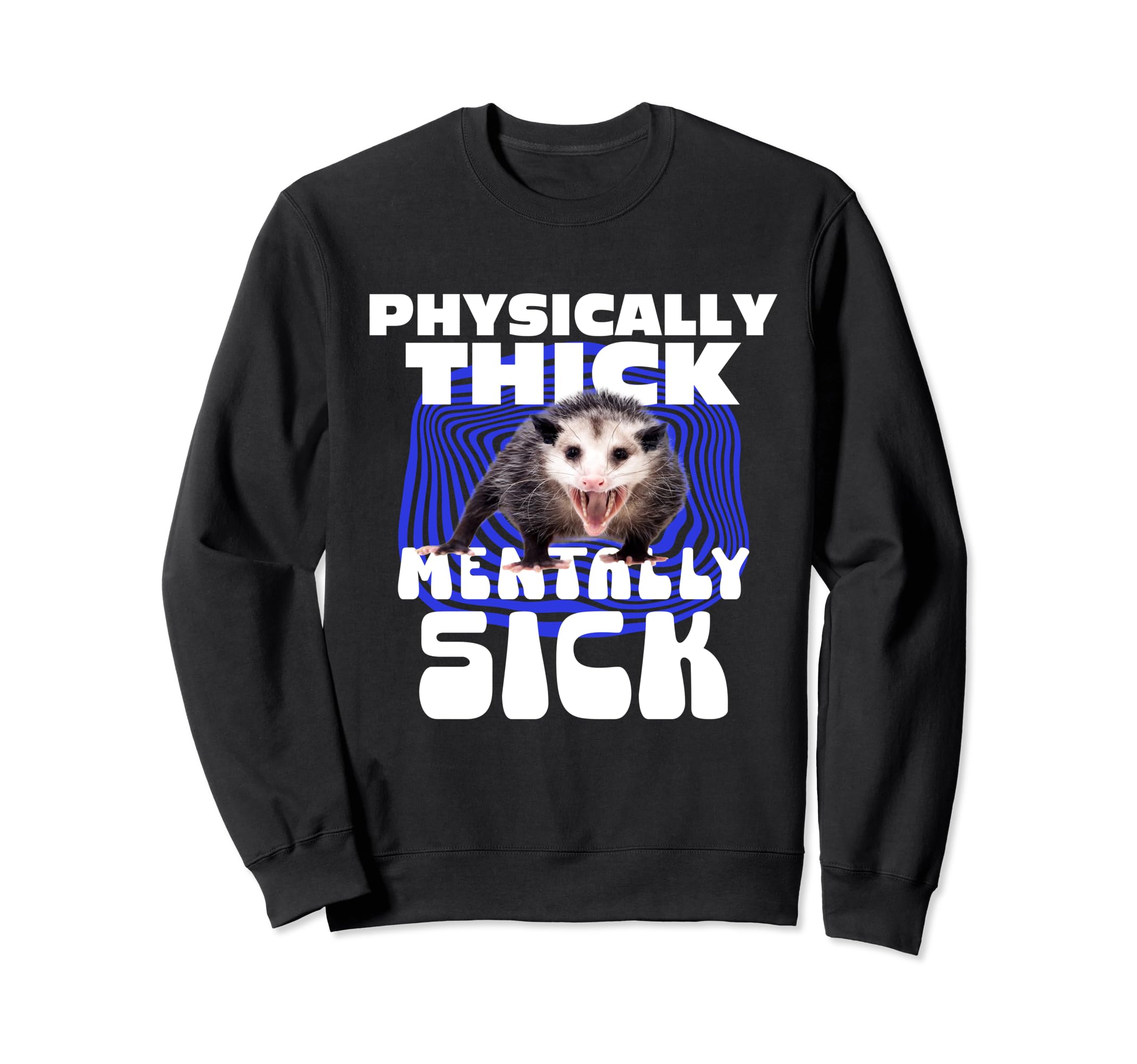 Physically Thick Mentally Sick Sweatshirt - Casual Everyday Wear Men Women - T-Shirt, Sweatshirt, Hoodie