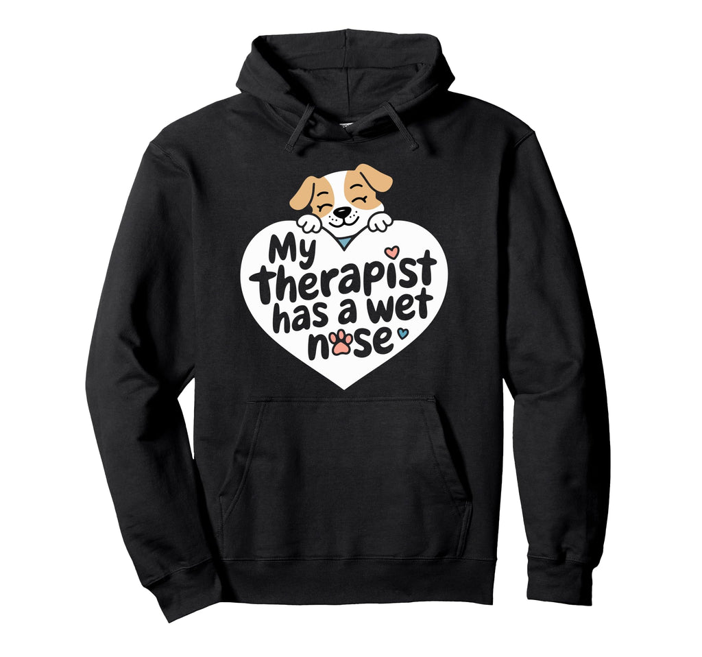 Dog Puppy Love My Therapist Has Wet Nose Hoodie - Trendy Graphic for Adults - T-Shirt, Sweatshirt, Hoodie