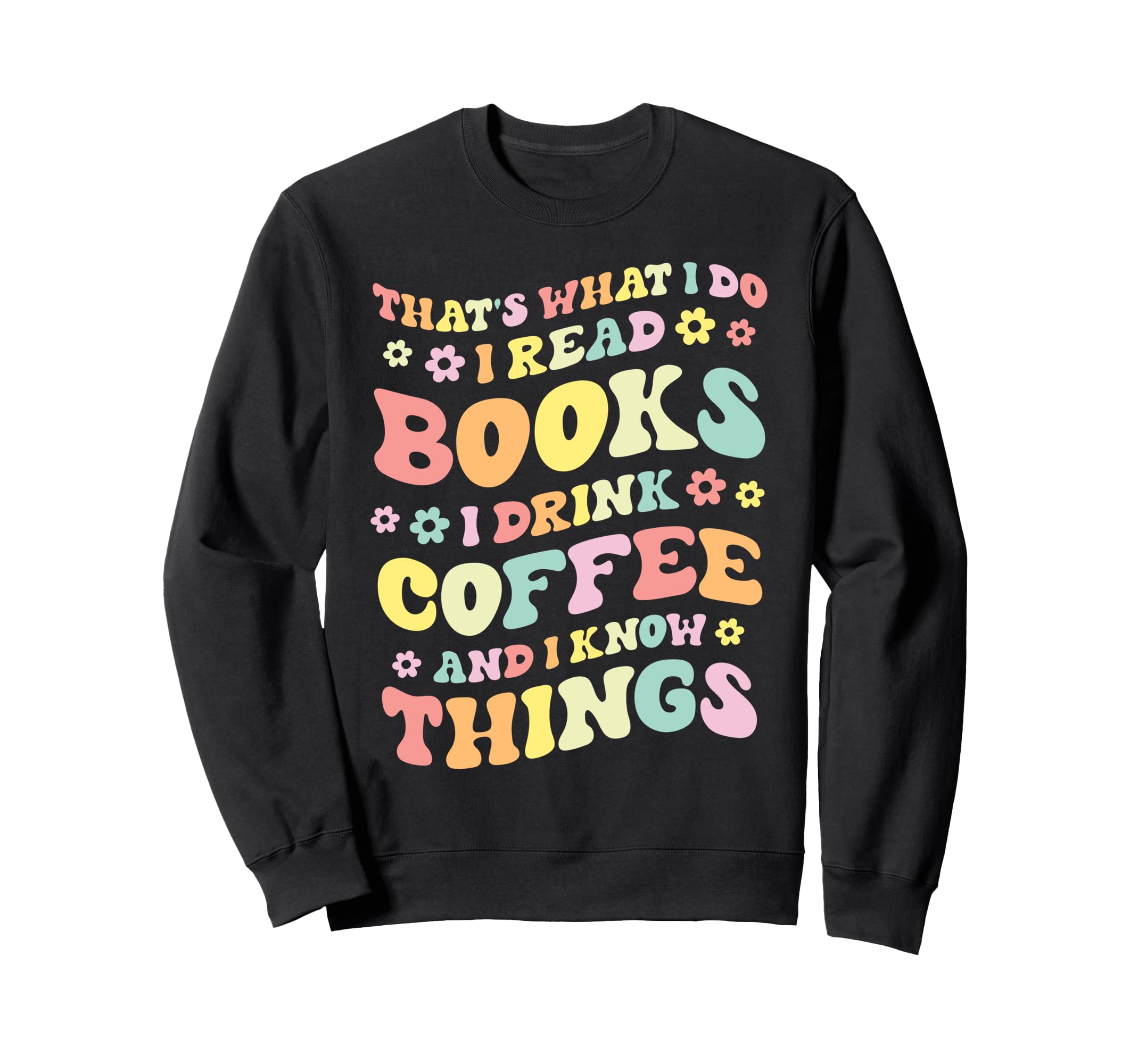 I Read Books And I Know Things Sweatshirt - Aesthetic Graphic Men Women - T-Shirt, Sweatshirt, Hoodie