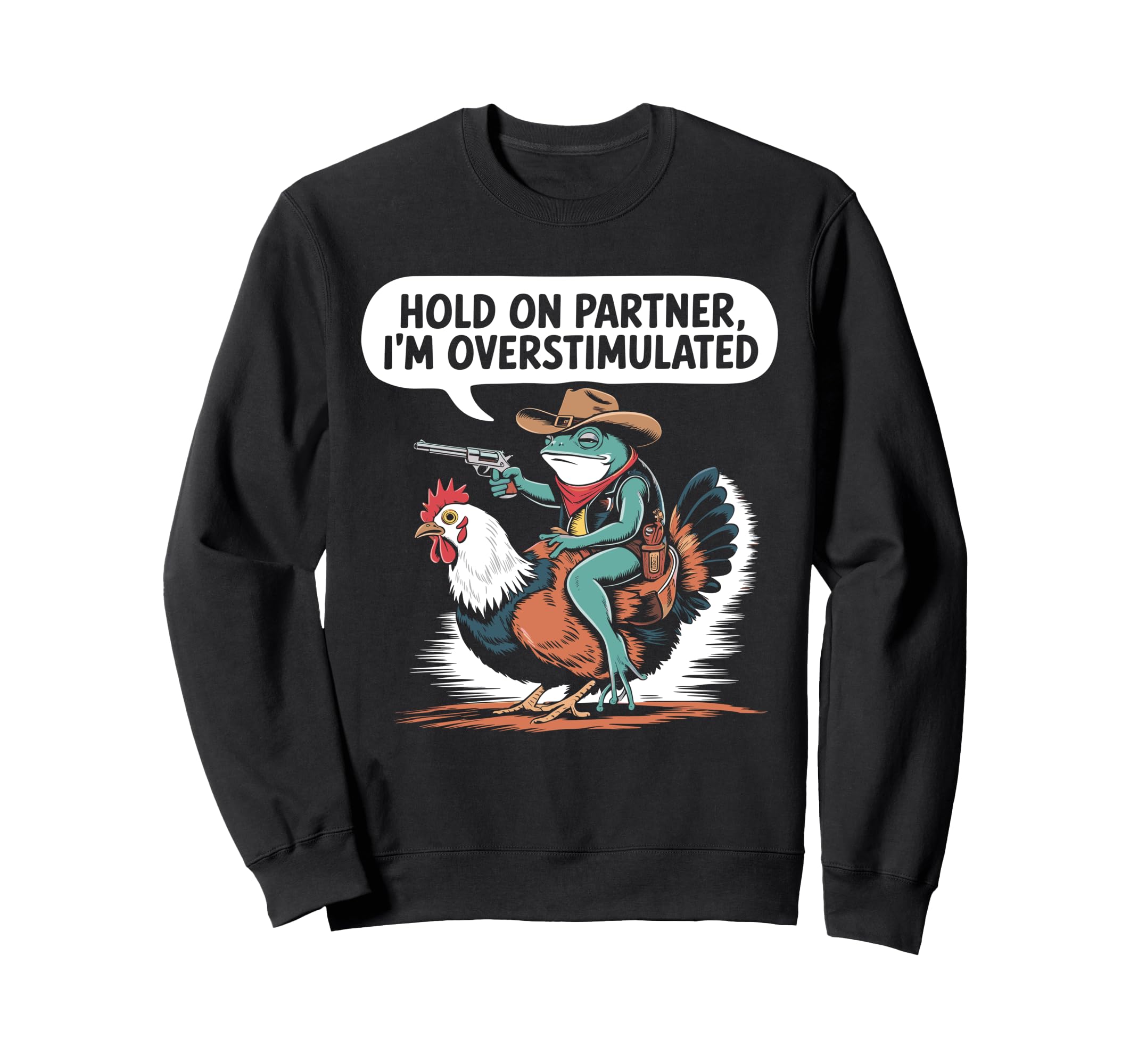 Hold Partner Im Overstimulated Sweatshirt - Custom Art Print Men Women - T-Shirt, Sweatshirt, Hoodie
