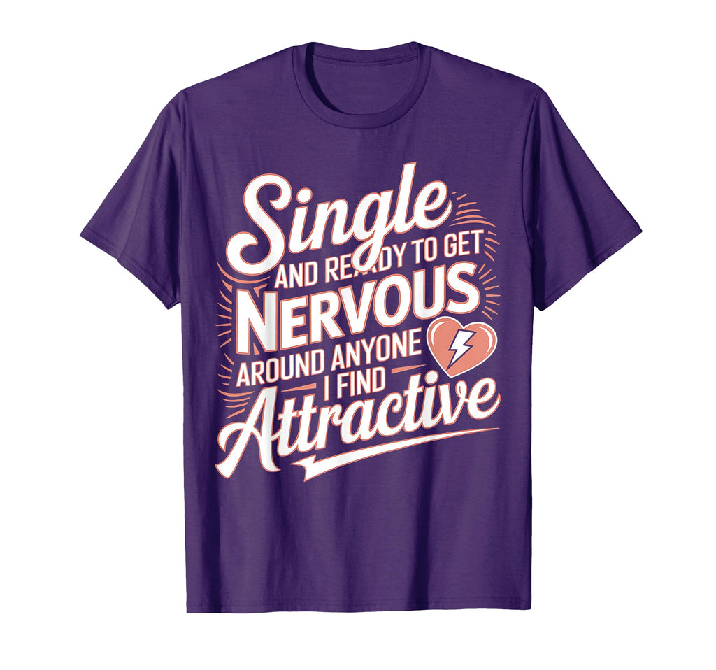 Single And Ready To Get Nervous T-Shirt - Novelty Apparel for Adults - T-Shirt, Sweatshirt, Hoodie
